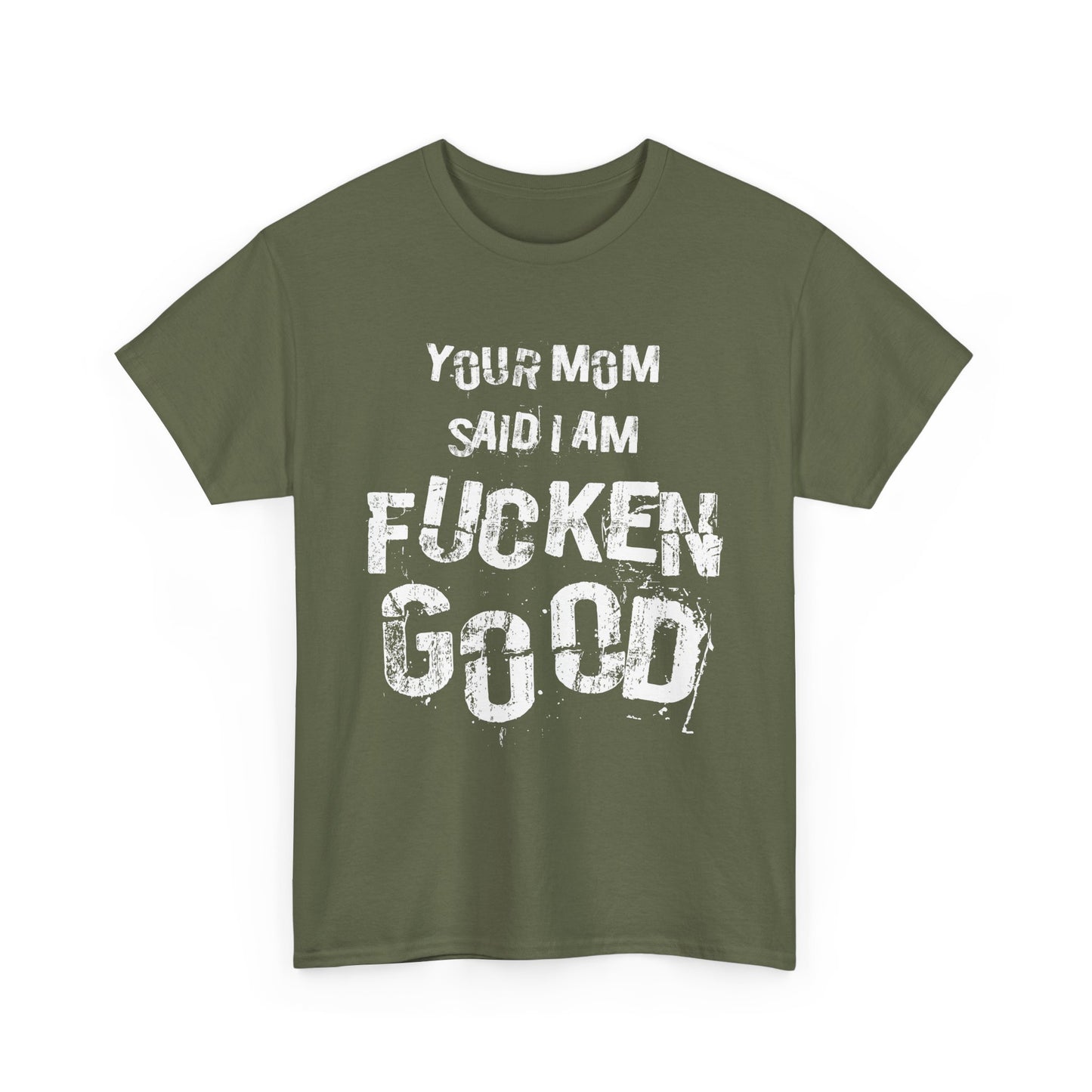 NSFA | Your Mom Said I Am Fucken Good Inappropriate T-Shirt