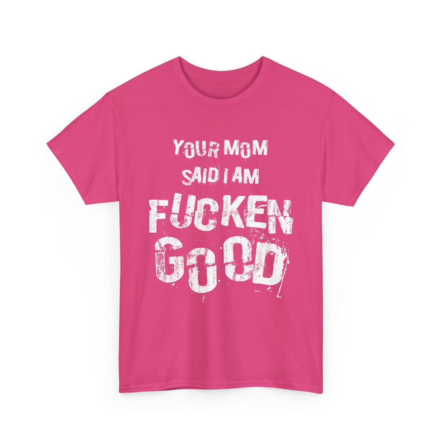 NSFA | Your Mom Said I Am Fucken Good Inappropriate T-Shirt