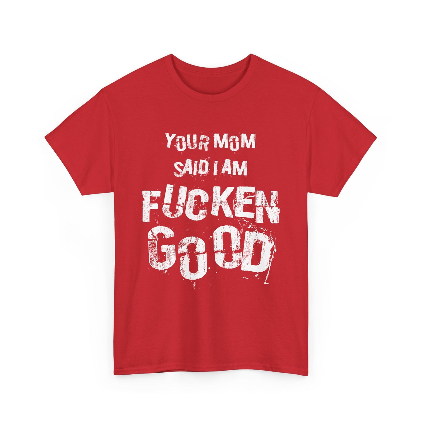 NSFA | Your Mom Said I Am Fucken Good Inappropriate T-Shirt