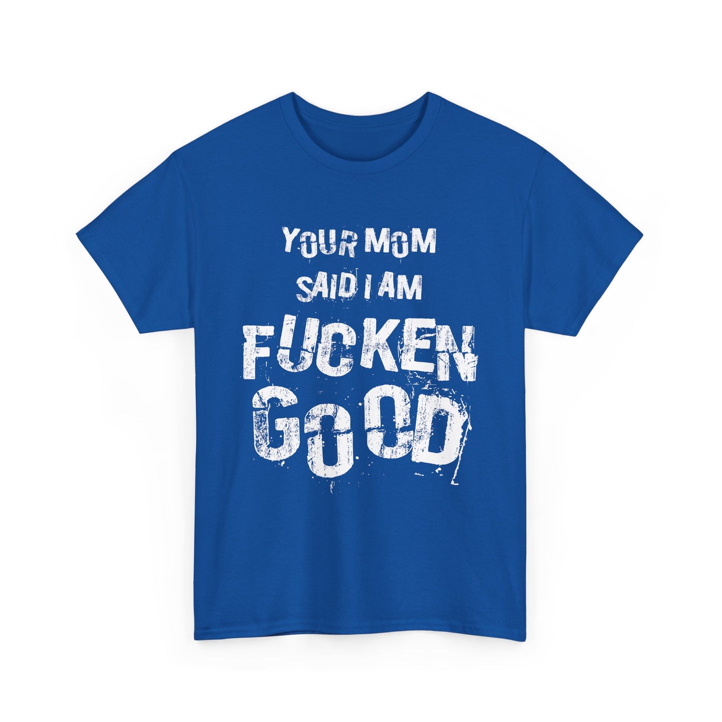 NSFA | Your Mom Said I Am Fucken Good Inappropriate T-Shirt