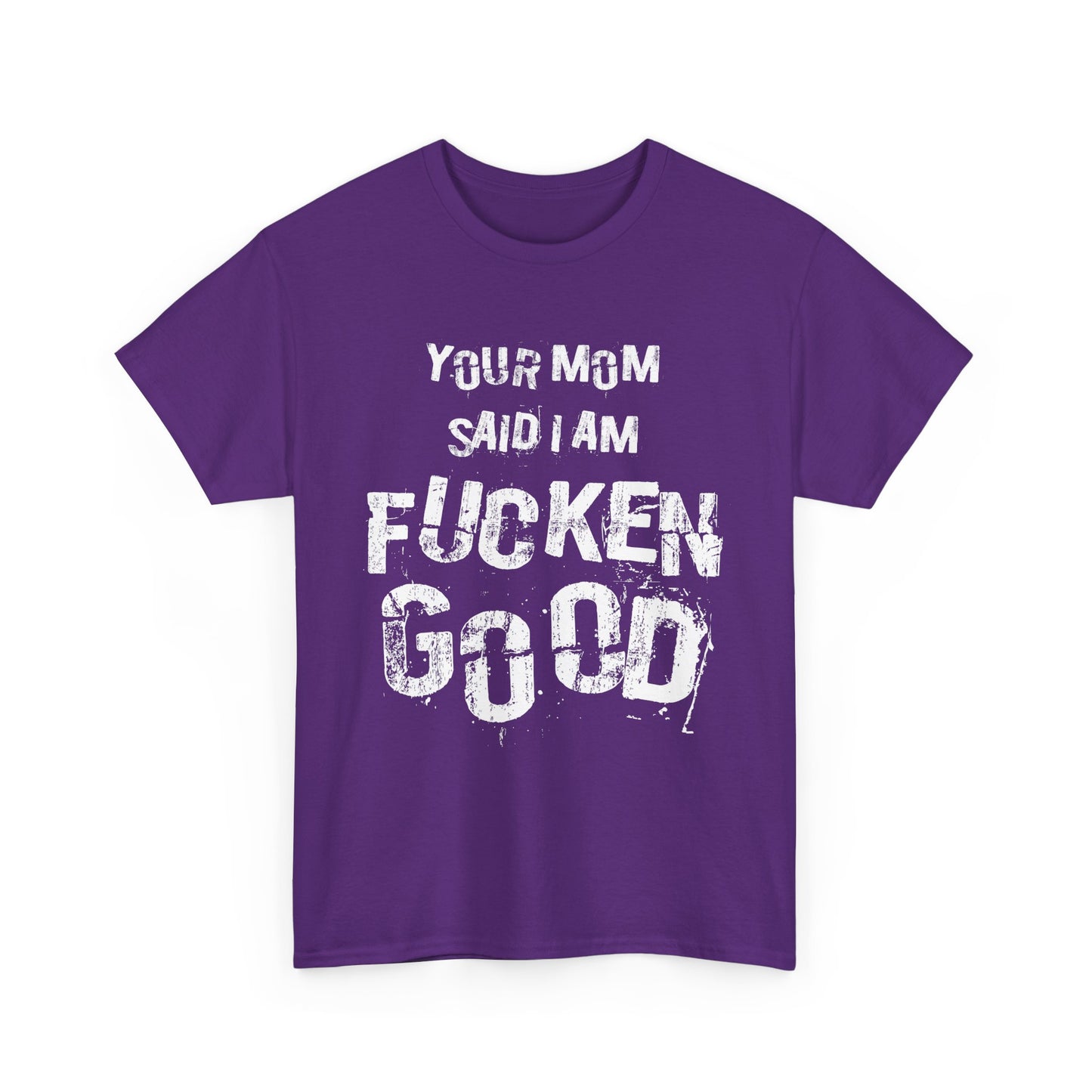 NSFA | Your Mom Said I Am Fucken Good Inappropriate T-Shirt