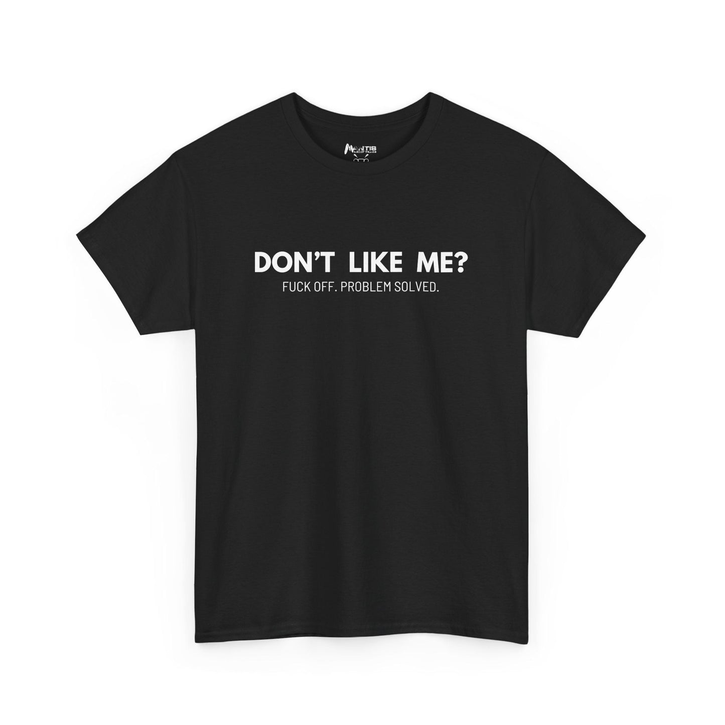 Black t-shirt with bold “don’t like me, fuck off” text
