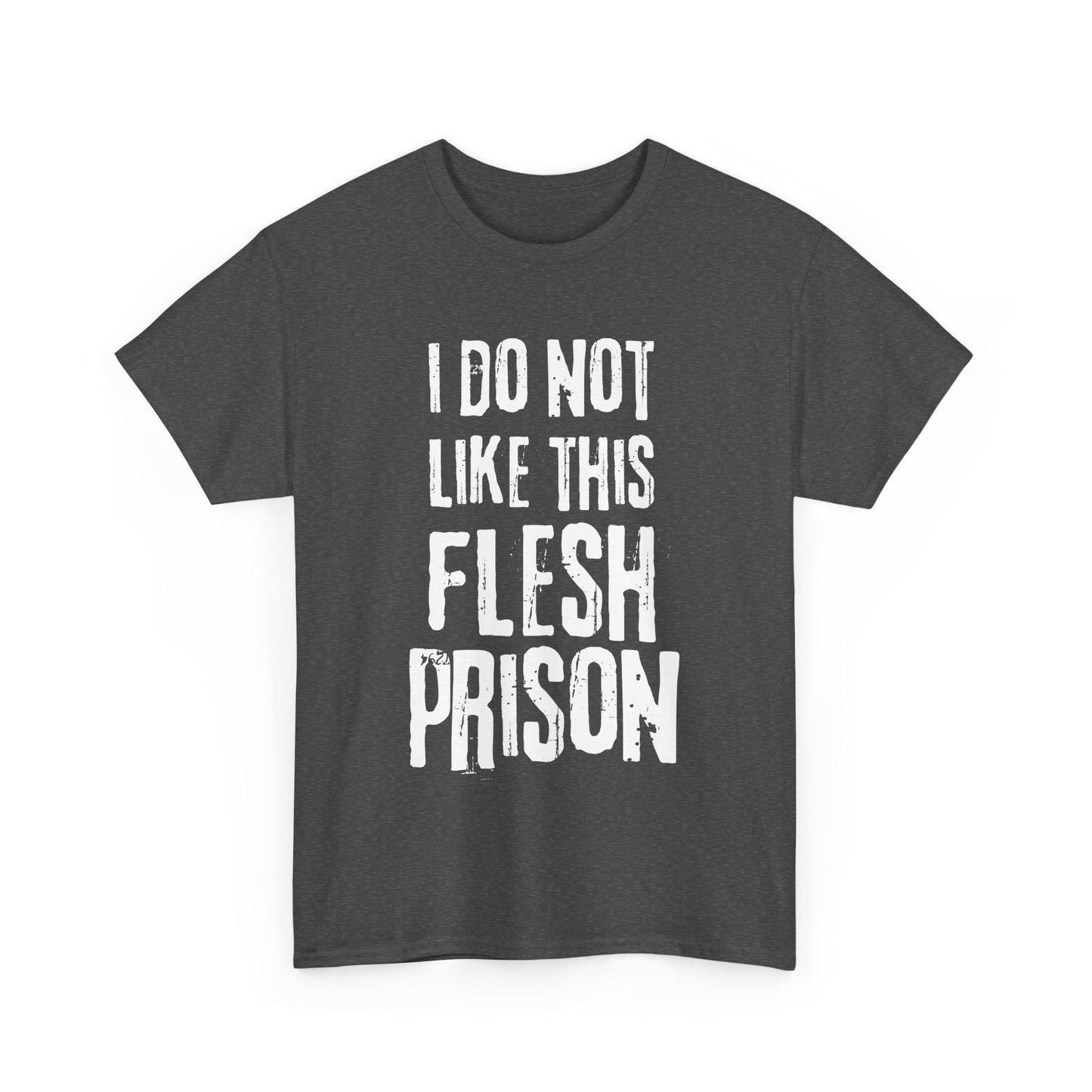 Dark heather tee with distorted font saying I Do Not Like This Flesh Prison, mental health humor