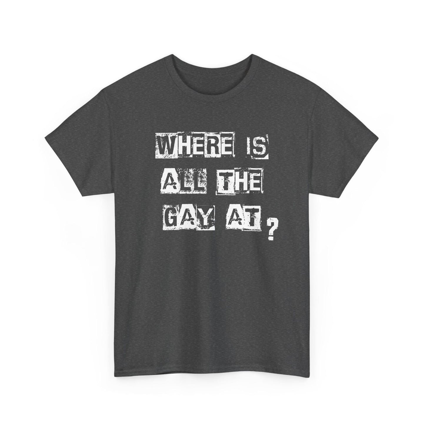 Dark heather tee with streetwise Where Is All the Gay At text