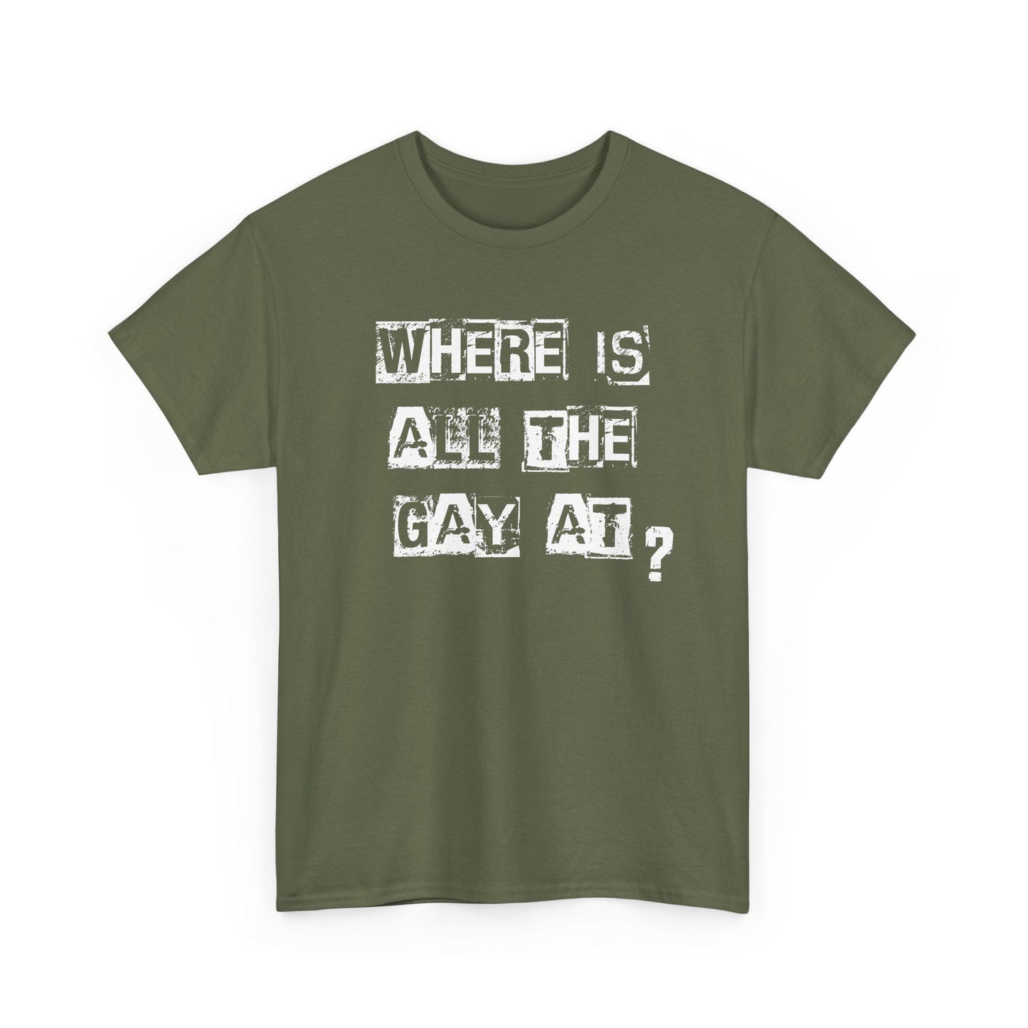 Military green t-shirt with edgy Where Is All the Gay At text