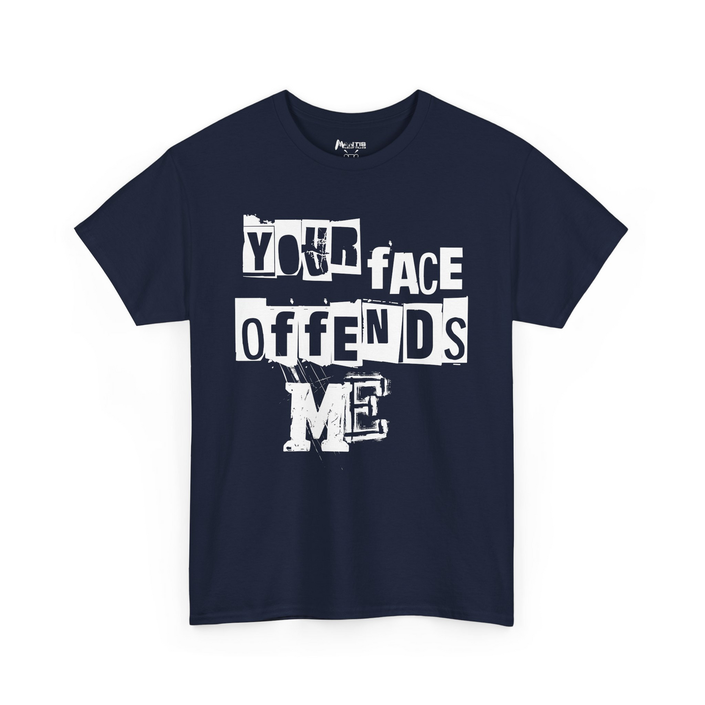 navy shirt stating 'your face offends me' for those who love savage jokes