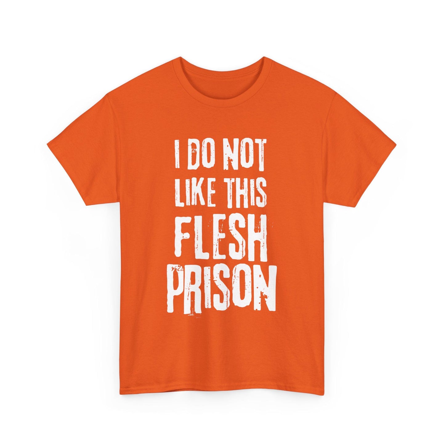 Bright orange tee with twisted I Do Not Like This Flesh Prison lettering, sarcastic graphic