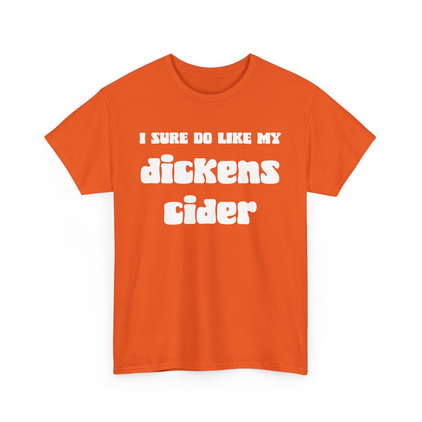 NSFA | I Sure Do Like My Dickens Cider Inappropriate T-Shirt