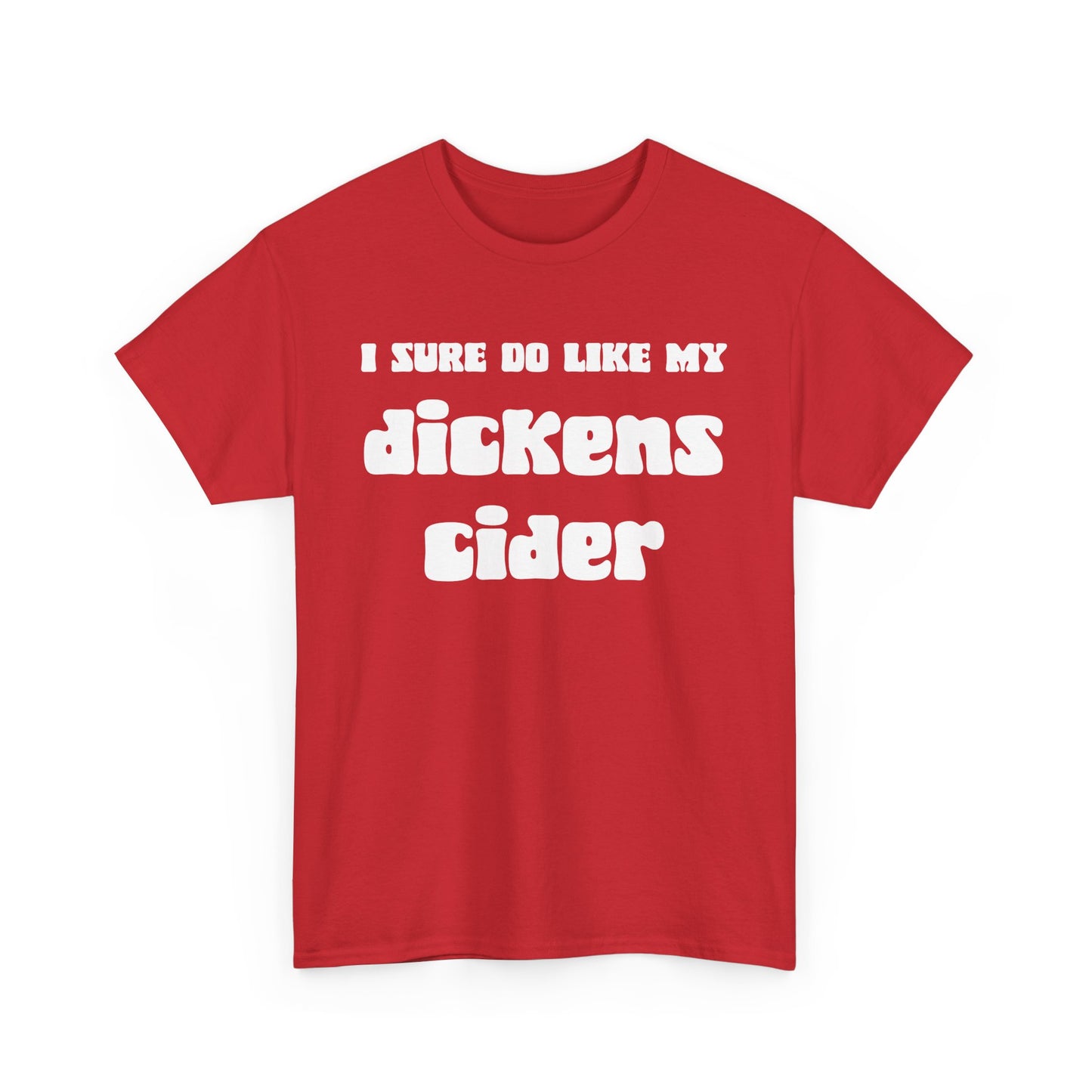 NSFA | I Sure Do Like My Dickens Cider Inappropriate T-Shirt
