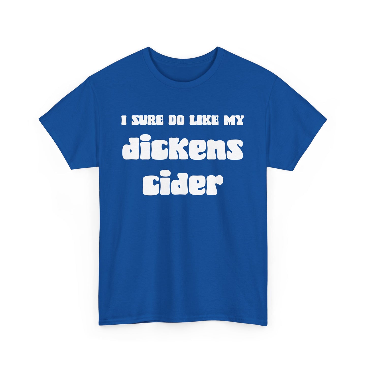 NSFA | I Sure Do Like My Dickens Cider Inappropriate T-Shirt