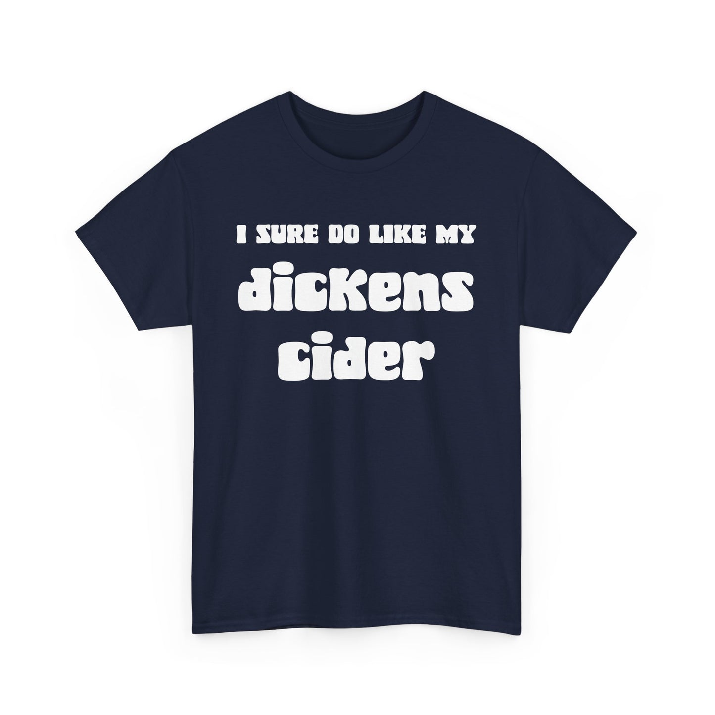 NSFA | I Sure Do Like My Dickens Cider Inappropriate T-Shirt