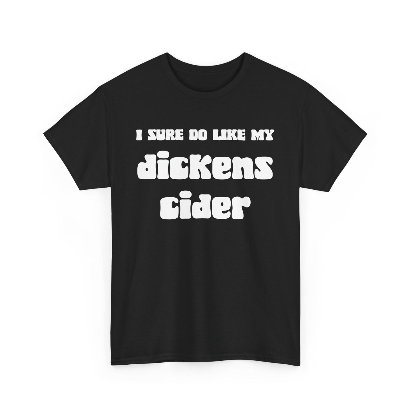 NSFA | I Sure Do Like My Dickens Cider Inappropriate T-Shirt