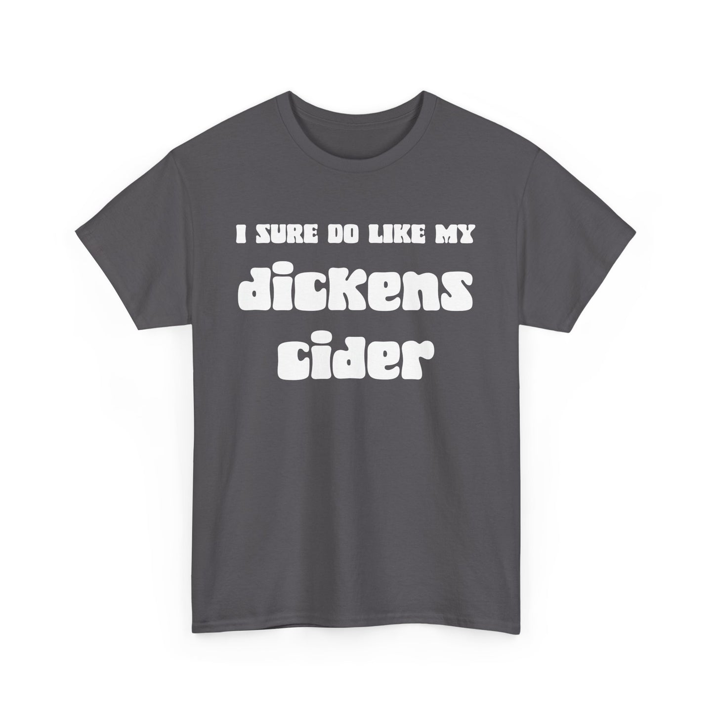 NSFA | I Sure Do Like My Dickens Cider Inappropriate T-Shirt