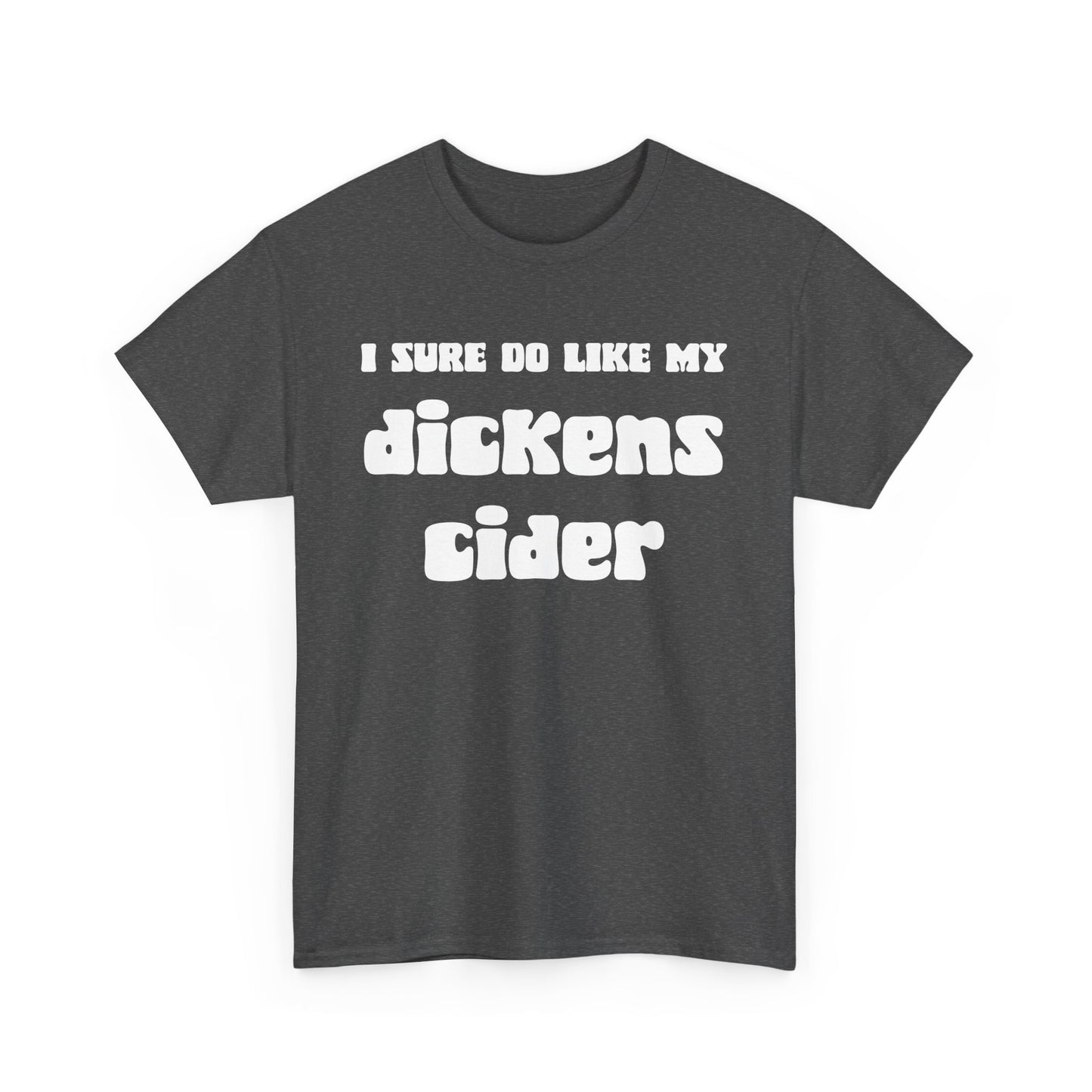 NSFA | I Sure Do Like My Dickens Cider Inappropriate T-Shirt