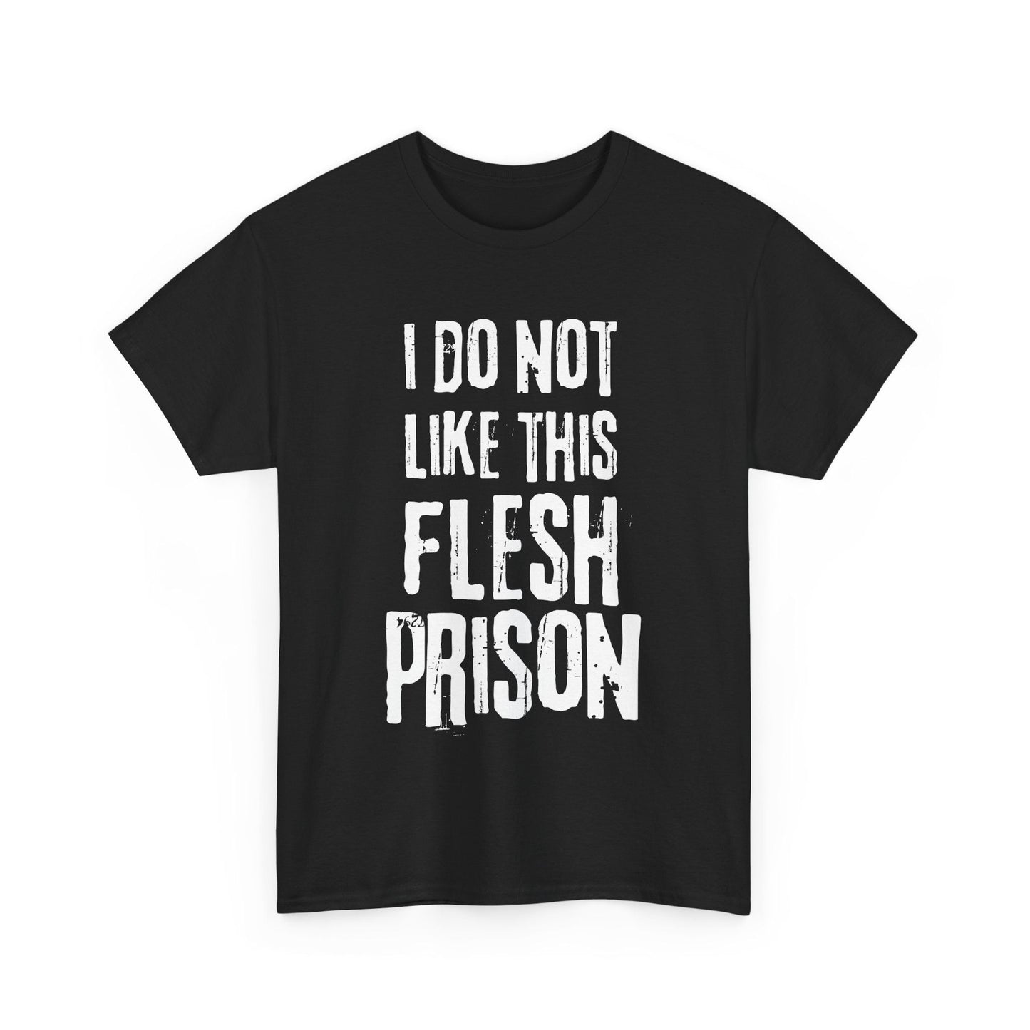 Black t-shirt with white deranged text: I Do Not Like This Flesh Prison, funny mental health theme