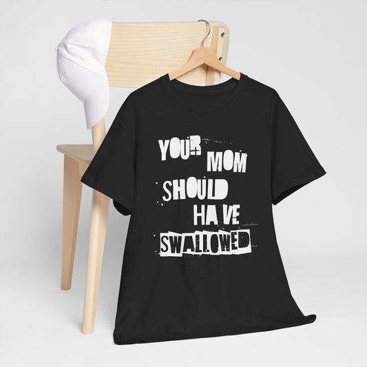 Black t-shirt with deranged font saying Your Mom Should Have Swallowed, offensive insult tee